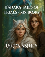 Hanara Tales of Trials - Six Books: An Illustrated Fantasy Adventure Series About Friendship, Courage, and Magic for Kids Ages 6–10 B0FT15B2X8 Book Cover