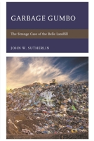 Garbage Gumbo: The Strange Case of the Belle Landfill 0761873503 Book Cover