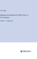 Speeches on Questions of Public Policy; in Two Volumes: Volume 1 - in large print 3387062117 Book Cover