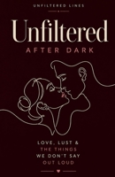 Unfiltered: After Dark: Love, Lust & the Things We Don't Say Out Loud B0HG86CH1P Book Cover