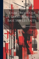 Essai Th�orique de Droit Naturel Bas� Sur Les Faits 1022576305 Book Cover