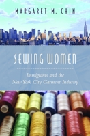 Sewing Women: Immigrants and the New York City Garment Industry (Columbia Comparative Studies on Ethnicity and Race) 023113309X Book Cover