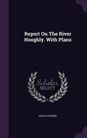 Report on the River Hooghly. with Plans 1275651917 Book Cover