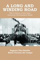 A Long and Winding Road: the Creation of the Inter American Development Bank 1257089994 Book Cover