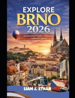 Explore Brno 2026: An Essential Guide to Moravia’s Cultural Capital B0GGSNS5FV Book Cover