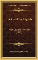 The Greek In English: First Lessons In Greek 1167043405 Book Cover