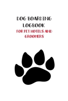 Dog Boarding Logbook for Pet Hotels and Groomers: Professional dog care planner for pet business 1660681065 Book Cover