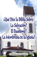 Qu Dice la Biblia Sobre: La Salvacin?, El Bautismo?, La Membresa de la Iglesia? 0692520821 Book Cover