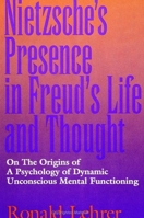 Nietzsche's Presence in Freud's Life and Thought: On the Origins of a Psychology of Dynamic Unconscious Mental Functioning 0791421465 Book Cover