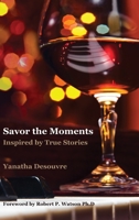 Savor the Moments: Inspired by True Stories 1979665044 Book Cover