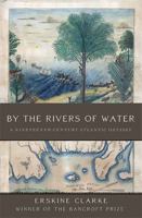 By the Rivers of Water: A Nineteenth-Century Atlantic Odyssey 0465002722 Book Cover