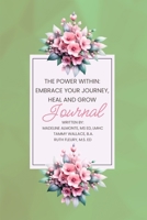 The Power Within: Embrace Your Journey, Heal and Grow Journal 1964400066 Book Cover