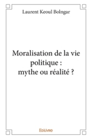 Moralisation de la vie politique : mythe ou réalité ? (French Edition) 2414108886 Book Cover