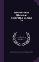 Essex Institute Historical Collections Volume 39 1359026150 Book Cover