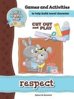 Respect - Games and Activities: Games and Activities to Help Build Moral Character 1623876230 Book Cover