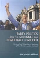 Party Politics and the Struggle for Democracy in Mexico: National and State-Level Analyses of the Partido Accion Nacional 1878367447 Book Cover