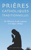 Prières Catholiques Traditionnelles: Les 100 prières les plus inspirantes de la religion catholique B0CDNKS8FX Book Cover