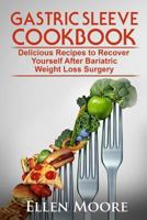 Gastric Sleeve Cookbook: Delicious Recipes to Recover Yourself After Bariatric Weight Loss Surgery 197382325X Book Cover