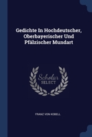 Gedichte In Hochdeutscher, Oberbayerischer Und Pfälzischer Mundart 137710236X Book Cover