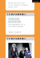 Theatre Blogging: The Emergence of a Critical Culture 1350068810 Book Cover