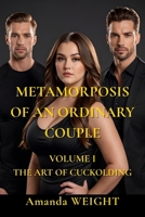 Metamorphosis of an Ordinary Couple: Volume I The Art of Cuckolding B0FPFY13JL Book Cover