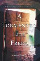 A tormented life Freed: a womans fight to overcome adverstity 0987186612 Book Cover
