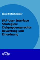 SAP User Interface Strategien: Zielgruppengerechte Bewertung Und Einordnung 3868152466 Book Cover