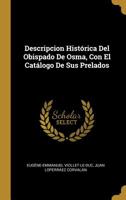 Descripcion Histórica Del Obispado De Osma, Con El Catálogo De Sus Prelados 0274008564 Book Cover