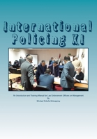 International Policing XI: An Introduction and Training Manual for Law Enforcement Officers on Management 1986440532 Book Cover