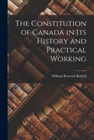 The Constitution of Canada in Its History and Practical Working 1289352526 Book Cover