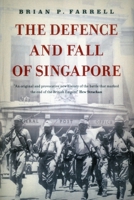 The Defence And Fall Of Singapore 1940-1942 (Battles & Campaigns) 0752437682 Book Cover