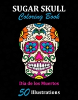 Sugar Skull Coloring Book: Día de los Muertos: 50 Illustrations Day of the Dead Art & Craft Activity for Women, Adult, Teen | Marker Safe | Fun Gift For Stress Relief & Relaxation (Sugar Skulls) 1696916763 Book Cover