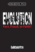 Evolution: Fact, Fraud, or Faith? 1927684358 Book Cover