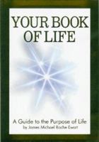Your Book of Life: A Guide to the Purpose of Life 0970600755 Book Cover