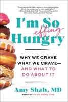 I'm So Effing Hungry: Why We Crave What We Crave – and What to Do About It 0063285118 Book Cover