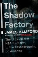 The Shadow Factory: The Ultra-Secret NSA from 9/11 to the Eavesdropping on America 0307279391 Book Cover