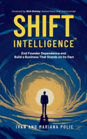 Shift Intelligence: End Founder Dependence and Build a Business That Stands on Its Own 9334384158 Book Cover