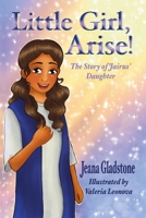 Little Girl, Arise!: The Story of Jairus' Daughter 173359504X Book Cover
