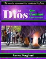El Dios Que Caminó Entre Nosotros: El Dios Que Caminó Entre Nosotros B09732BP79 Book Cover