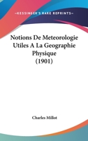 Notions De Meteorologie Utiles A La Geographie Physique (1901) 1167606752 Book Cover