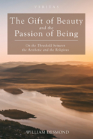 The Gift of Beauty and the Passion of Being 1532617100 Book Cover