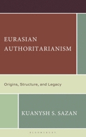 Eurasian Authoritarianism: Origins, Structure, and Legacy 1666977780 Book Cover