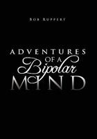 Adventures of a Bipolar Mind 1456886150 Book Cover