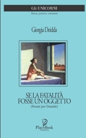 Se La Fatalità Fosse Un Oggetto: (Poesie per Daniele) B0CQ6YCLXB Book Cover