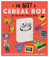 I Am Not a Cereal Box: 10 Exciting Things to Make with Cereal Boxes 143801242X Book Cover