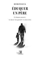 Éduquer un père: À chaque pouvoir, le devoir de garantir le bien-être B0FXWTQ6VM Book Cover