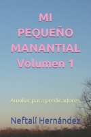 MI PEQUEÑO MANANTIAL Volumen 1: Auxiliar para predicadores 1983064432 Book Cover