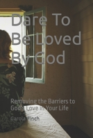 Dare to be Loved by God 1495276414 Book Cover