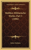Moltkes Militarische Werke, Part 1 (1896) 1160196001 Book Cover