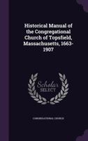 Historical Manual of the Congregational Church of Topsfield, Massachusetts, 1663-1907 1166572528 Book Cover